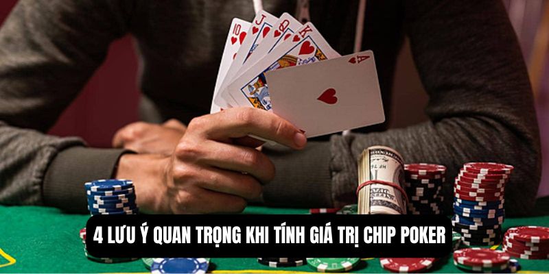 4 lưu ý quan trọng khi tính giá trị chip poker