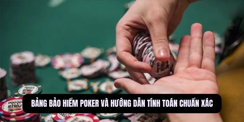 Bảng bảo hiểm Poker và hướng dẫn tính toán chuẩn xác