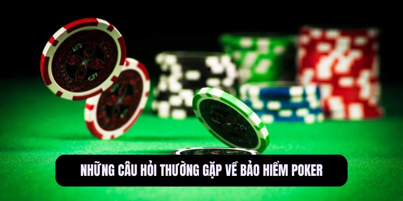 Những câu hỏi thường gặp về bảo hiểm Poker