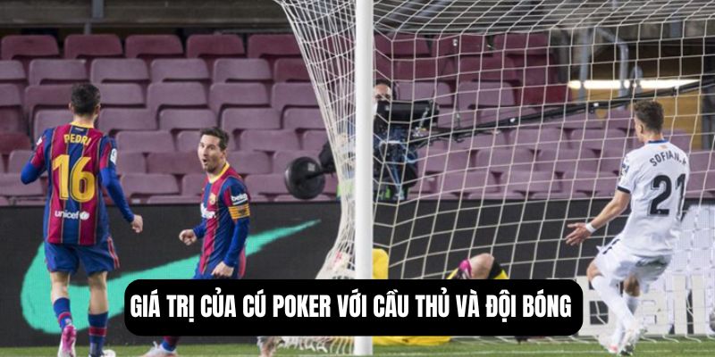 Giá trị của cú poker với cầu thủ và đội bóng