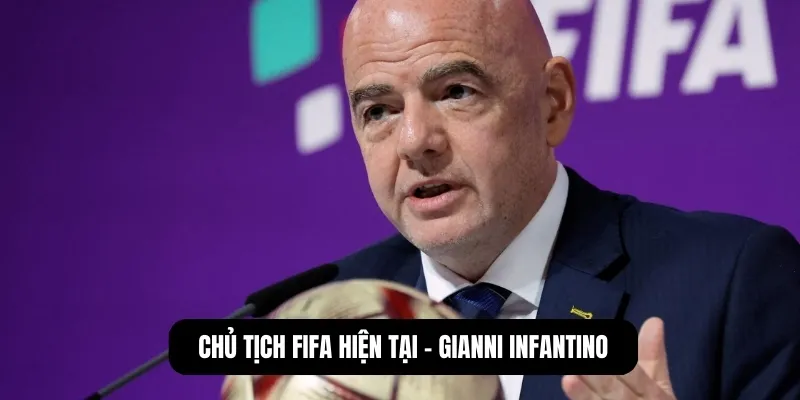 Chủ tịch FIFA hiện tại - Gianni Infantino