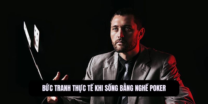 Bức tranh thực tế khi sống bằng nghề poker