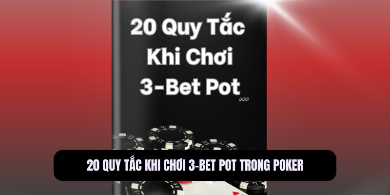 20 Quy Tắc Khi Chơi 3-Bet Pot trong Poker
