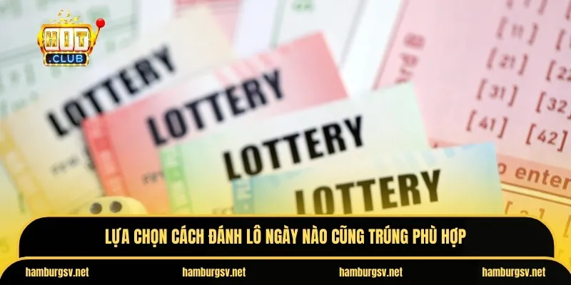 Lựa chọn cách đánh lô ngày nào cũng trúng phù hợp
