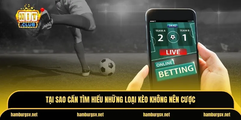 Tại sao cần tìm hiểu những loại kèo không nên cược