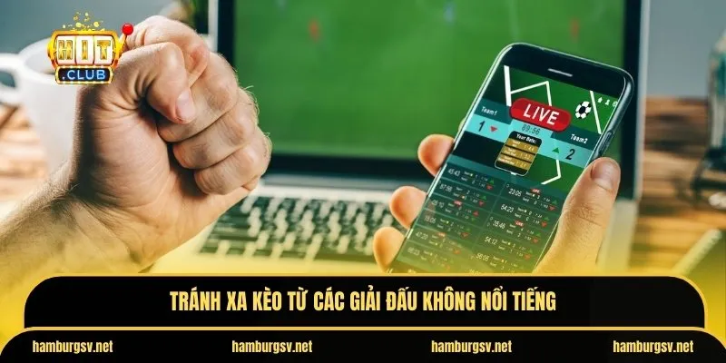 Tránh xa kèo từ các giải đấu không nổi tiếng